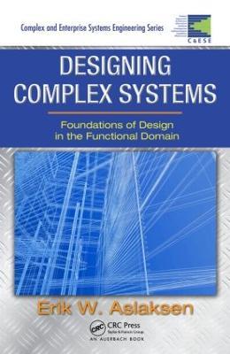 Designing Complex Systems: Foundations of Design in the Functional Domain - Erik W. Aslaksen - cover