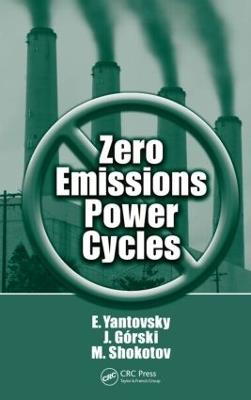 Zero Emissions Power Cycles - Evgeny Yantovsky,J. Gorski,Mykola Shokotov - cover