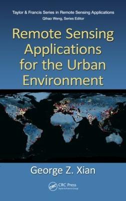 Remote Sensing Applications for the Urban Environment - George Z. Xian - cover