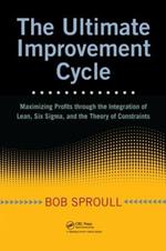 The Ultimate Improvement Cycle: Maximizing Profits through the Integration of Lean, Six Sigma, and the Theory of Constraints