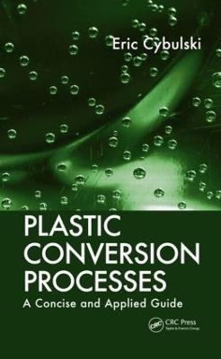 Plastic Conversion Processes: A Concise and Applied Guide - Eric Cybulski - cover