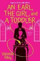 Earl, the Girl, and a Toddler, An: A Remarkable and Groundbreaking Multi-Cultural Regency Romance Novel - Vanessa Riley - cover