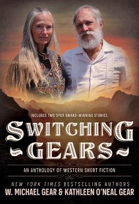Switching Gears: An Anthology of Western Short Fiction - W Michael Gear,Kathleen O'Neal Gear - cover