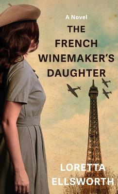 The French Winemaker's Daughter - Loretta Ellsworth - cover