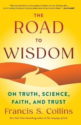 The Road to Wisdom: On Truth, Science, Faith, and Trust - Francis S Collins - cover