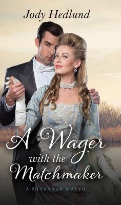 A Wager with the Matchmaker - Jody Hedlund - cover