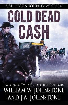 Cold Dead Cash - William W Johnstone,J A Johnstone - cover