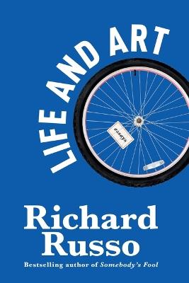 Life and Art: Essays - Richard Russo - cover