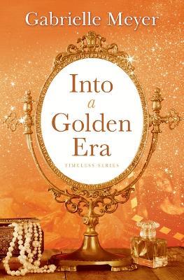 Into a Golden Era - Gabrielle Meyer - cover