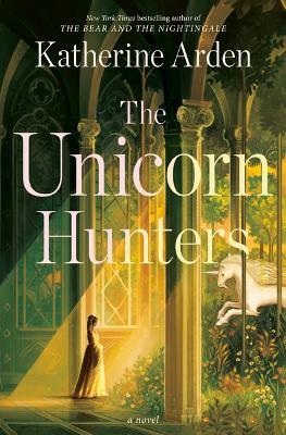 The Unicorn Hunters - Katherine Arden - cover