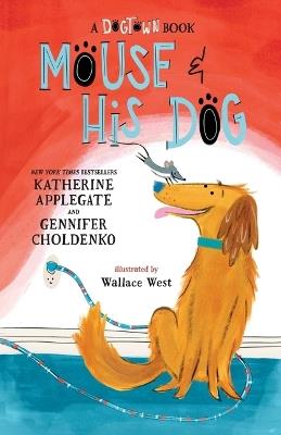 Mouse and His Dog - Katherine Applegate,Gennifer Choldenko - cover
