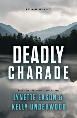 Deadly Charade - Lynette Eason,Kelly Underwood - cover