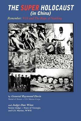 The Super Holocaust (in China): Remember: 9/18 and The Rape of Nanking - Dan Winn,Raymond Davis - cover