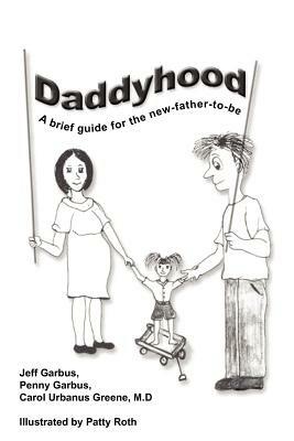 Daddyhood: A Brief Guide for the New-father-to-be - Jeffrey Garbus,Penny Garbus,Carol, Urbanus Greene - cover