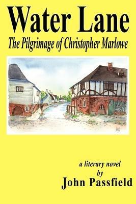 Water Lane: The Pilgrimage of Christopher Marlowe - John Passfield - cover