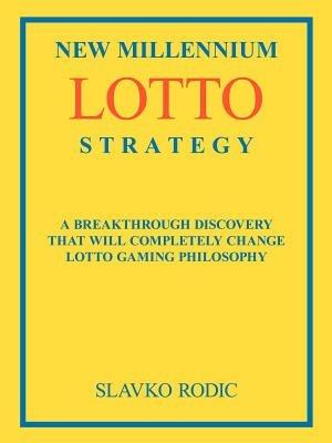 New Millennium Lotto Strategy: Breakthrough Discovery That Will Completely Change Lotto Gaming Philosophy - Slavko Rodic - cover