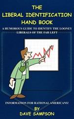 The Liberal Identification Hand Book: A Humorous Guide to Identify the Looney Liberals of the Far Left