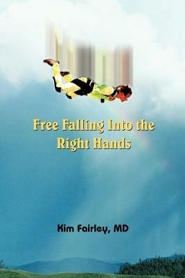 Free Falling Into the Right Hands - Kim Fairley - cover
