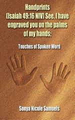 Handprints (Isaiah 49: 16 NIV) See, I Have Engraved You on the Palms of My Hands;