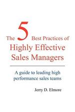The 5 Best Practices of Highly Effective Sales Managers: A Guide to Leading High Performance Sales Teams