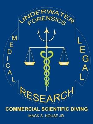 Underwater Forensics Research: Commercial Scientific Diving - Mack, S. House Jr. - cover
