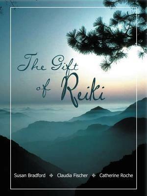 The Gift of Reiki - Susan Bradford,Claudia Fischer,Catherine Roche - cover