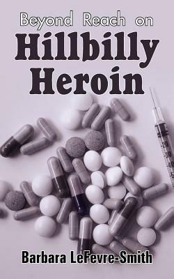 Beyond Reach on Hillbilly Heroin - Barbara LeFevre-Smith - cover