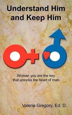 Understand Him and Keep Him - Valerie Gregory Ed D - cover