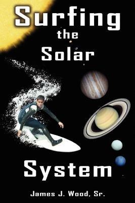 Surfing the Solar System - James, J. Wood Sr. - cover