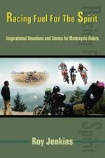 Racing Fuel For The Spirit: Inspirational Devotions and Stories for Motorcycle Riders