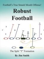 Football's True Smash Mouth Offense! Robust Football - Jim Smith - cover