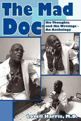 The Mad Doc: His Thoughts and His Writings - An Anthology - Lovell Harris M.D. - cover