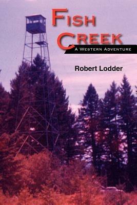 Fish Creek: A Western Adventure - Robert Lodder - cover