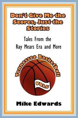 Don't Give Me the Scores, Just the Stories - Mike Edwards - cover