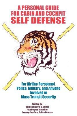 A Personal Guide for Cabin and Cockpit Self Defense - Sergeant David D. Cortez - cover