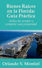 Bienes Raices En La Florida: Guia Practica: Antes De Vender O Comprar Una Propiedad