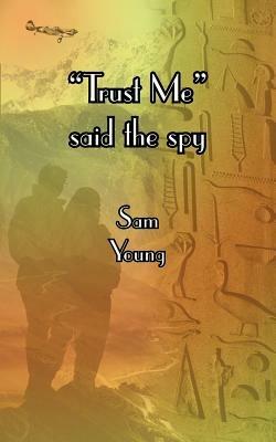 "Trust Me" Said the Spy - Sam Young - cover