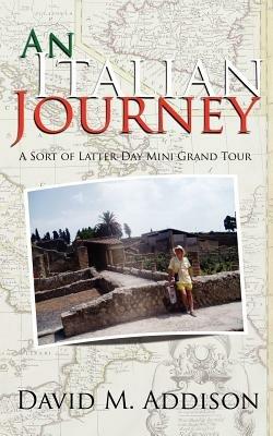 An Italian Journey: A Sort of Latter-Day Mini Grand Tour - David, M. Addison - cover