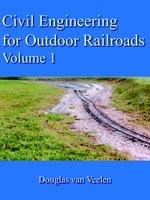Civil Engineering for Outdoor Railroads Volume 1 - Douglas van Veelen - cover