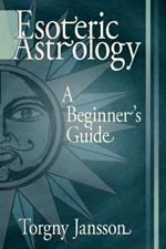 Esoteric Astrology: A Beginner's Guide