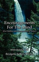 Encouragements For The Mind (For Children and Young Adults of Today): Motivational Poems