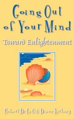 Going Out of Your Mind: Toward Enlightenment - Robert De La O,Diane Kirksey - cover