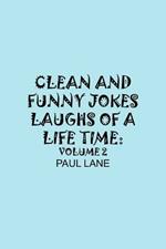 Clean and Funny Jokes Laughs of A Lifetime: Volume 2