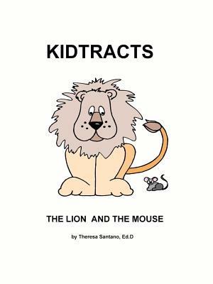 Kidtracts: The Lion and the Mouse - Theresa Santano Ed.D - cover