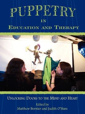 Puppetry in Education and Therapy: Unlocking Doors to the Mind and Heart - Matthew Bernier - cover