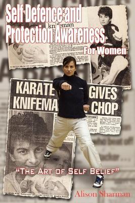 Self Defence and Protection Awareness For Women: "The Art of Self Belief" - Alison Sharman - cover
