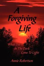 A Forgiving Life: What Did In The Dark Come To Light