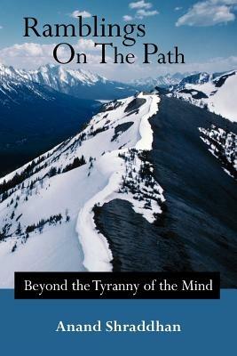 Ramblings On The Path: Beyond the Tyranny of the Mind - Anand Shraddhan - cover