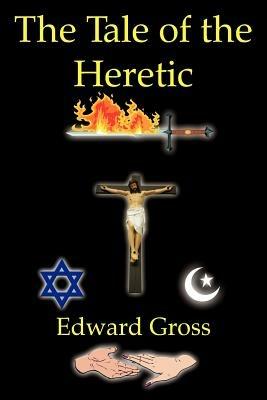 The Tale of the Heretic - Edward Gross - cover