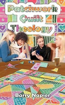Patchwork Quilt Theology - Barry Napier - cover